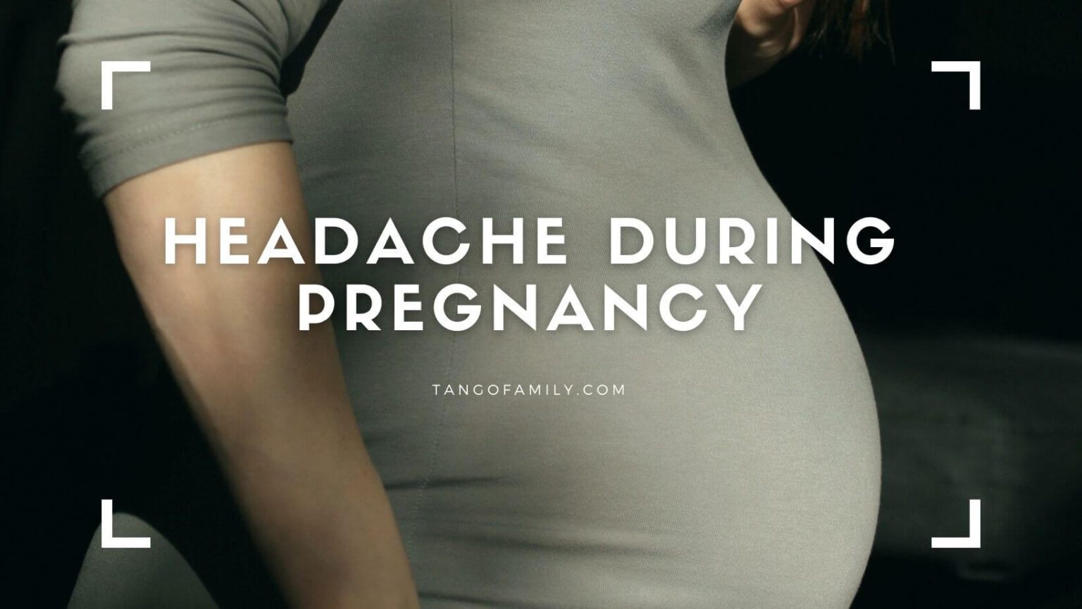 Reasons for having Headache During Pregnancy Tango Family 2024